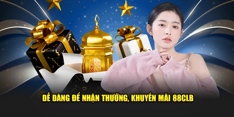 Dễ dàng để nhận thưởng, khuyến mãi 88CLB