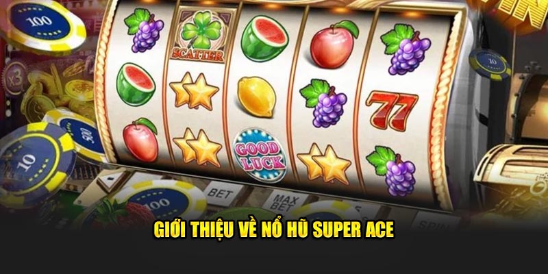 Giới thiệu về nổ hũ Super Ace 