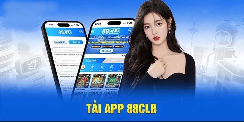 Tải app 88clb - Thế giới giải trí nhân đôi tiền thưởng mỗi ngày