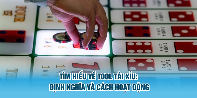 Tìm hiểu về tool Tài Xỉu: Định nghĩa và cách hoạt động