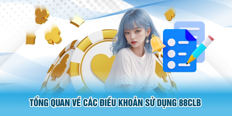 Tổng quan về các điều khoản sử dụng 88CLB quan trọng