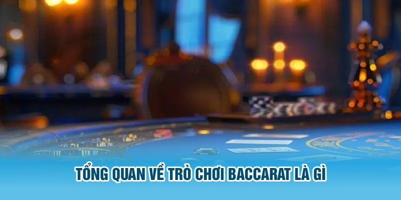 Tổng quan về game casino Baccarat là gì